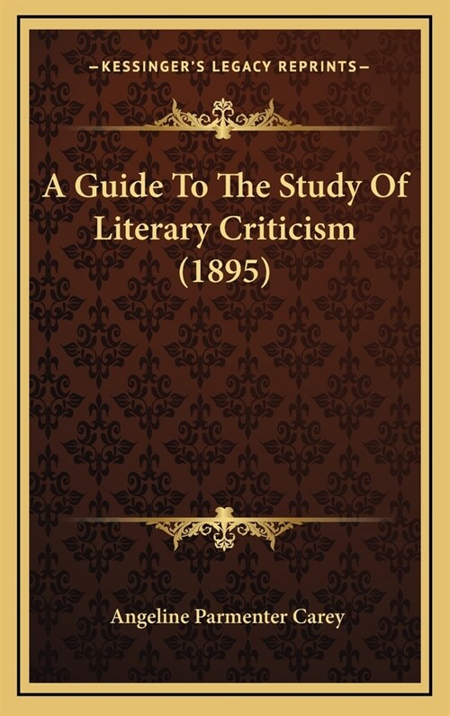 A Guide to the Study of Literary Criticism (1895) (Hardcover)