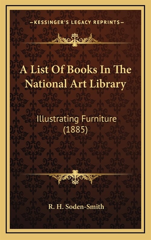 A List of Books in the National Art Library: Illustrating Furniture (1885) (Hardcover)