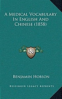 A Medical Vocabulary in English and Chinese (1858) (Hardcover)