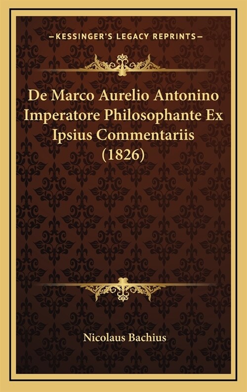 de Marco Aurelio Antonino Imperatore Philosophante Ex Ipsius Commentariis (1826) (Hardcover)