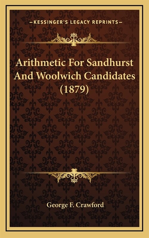 Arithmetic for Sandhurst and Woolwich Candidates (1879) (Hardcover)