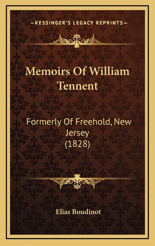 Memoirs of William Tennent: Formerly of Freehold, New Jersey (1828) (Hardcover)