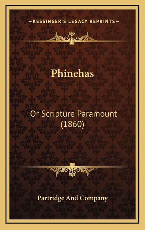 Phinehas: Or Scripture Paramount (1860) (Hardcover)