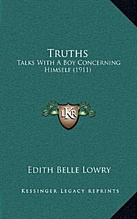 Truths: Talks with a Boy Concerning Himself (1911) (Hardcover)