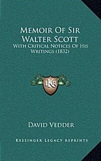 Memoir of Sir Walter Scott: With Critical Notices of His Writings (1832) (Hardcover)