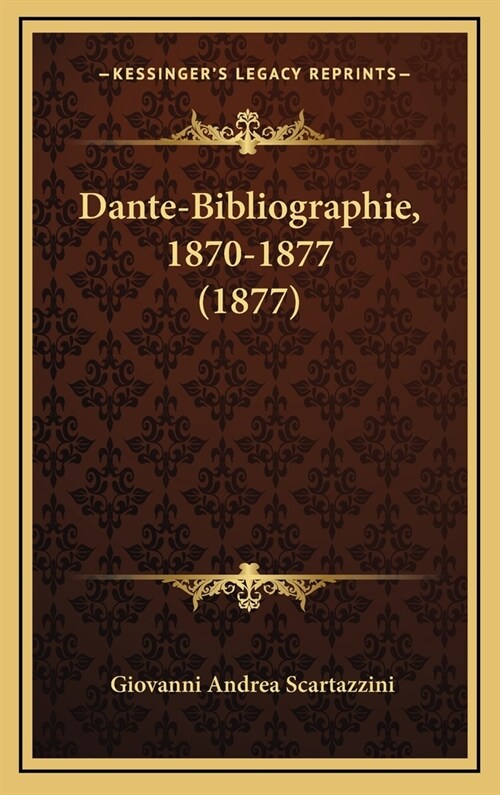 Dante-Bibliographie, 1870-1877 (1877) (Hardcover)