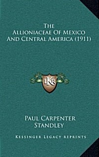 The Allioniaceae of Mexico and Central America (1911) (Hardcover)