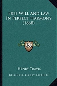 Free Will and Law in Perfect Harmony (1868) (Hardcover)