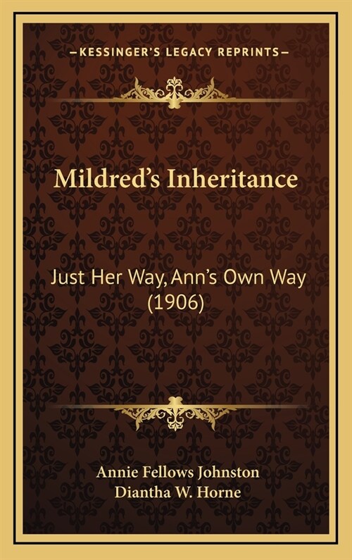 Mildreds Inheritance: Just Her Way, Anns Own Way (1906) (Hardcover)