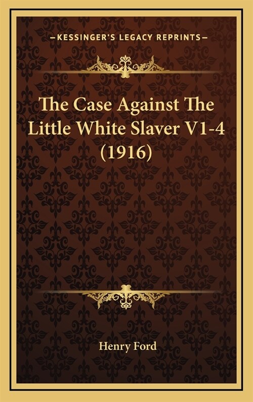 The Case Against the Little White Slaver V1-4 (1916) (Hardcover)