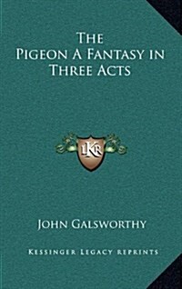 The Pigeon a Fantasy in Three Acts (Hardcover)