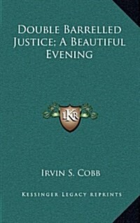 Double Barrelled Justice; A Beautiful Evening (Hardcover)