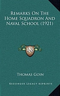 Remarks on the Home Squadron and Naval School (1921) (Hardcover)