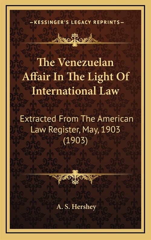 The Venezuelan Affair in the Light of International Law: Extracted from the American Law Register, May, 1903 (1903) (Hardcover)