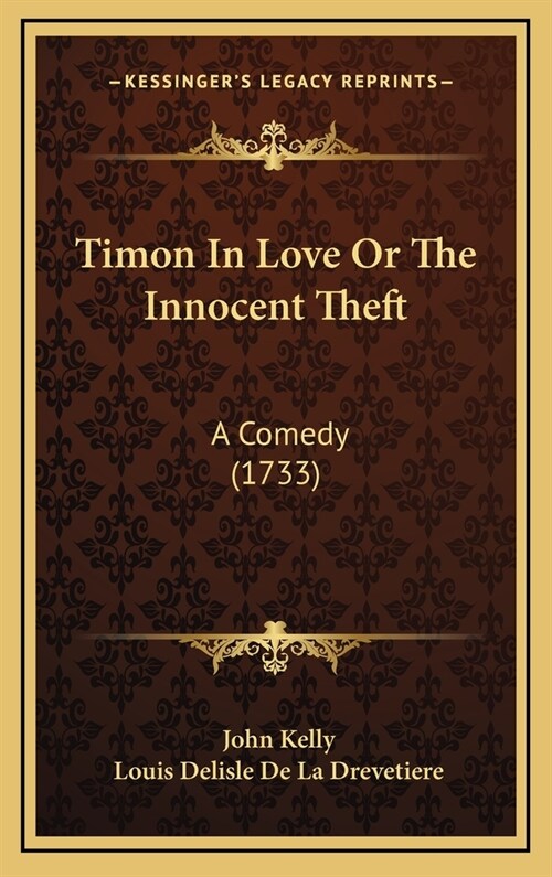 Timon in Love or the Innocent Theft: A Comedy (1733) (Hardcover)