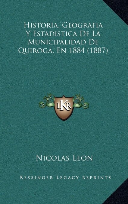 Historia, Geografia y Estadistica de La Municipalidad de Quiroga, En 1884 (1887) (Hardcover)