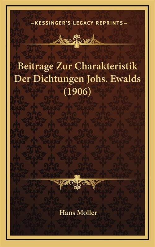 Beitrage Zur Charakteristik Der Dichtungen Johs. Ewalds (1906) (Hardcover)