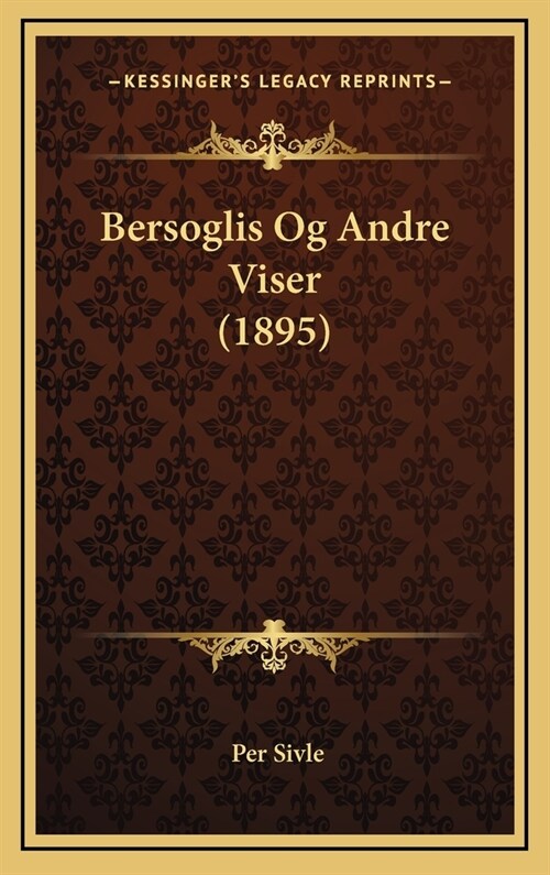 Bersoglis Og Andre Viser (1895) (Hardcover)