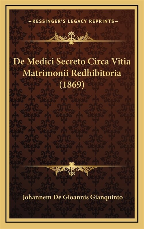 de Medici Secreto Circa Vitia Matrimonii Redhibitoria (1869) (Hardcover)