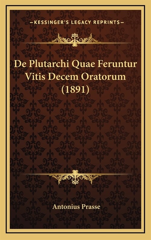 de Plutarchi Quae Feruntur Vitis Decem Oratorum (1891) (Hardcover)