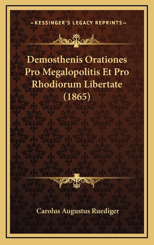 Demosthenis Orationes Pro Megalopolitis Et Pro Rhodiorum Libertate (1865) (Hardcover)