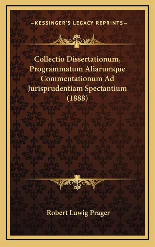 Collectio Dissertationum, Programmatum Aliarumque Commentationum Ad Jurisprudentiam Spectantium (1888) (Hardcover)
