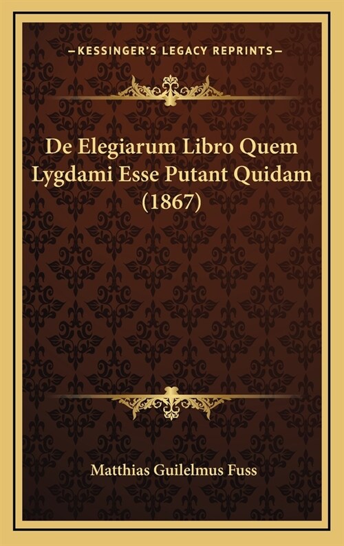 de Elegiarum Libro Quem Lygdami Esse Putant Quidam (1867) (Hardcover)