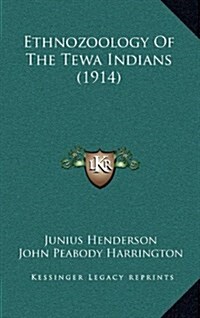 Ethnozoology of the Tewa Indians (1914) (Hardcover)