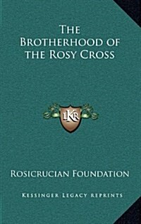 The Brotherhood of the Rosy Cross (Hardcover)