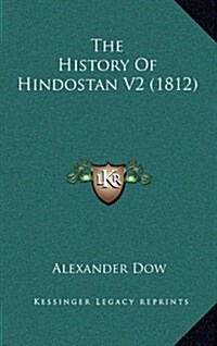 The History of Hindostan V2 (1812) (Hardcover)