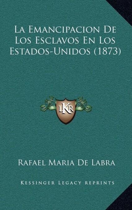 La Emancipacion de Los Esclavos En Los Estados-Unidos (1873) (Hardcover)