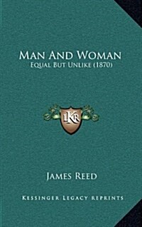 Man and Woman: Equal But Unlike (1870) (Hardcover)