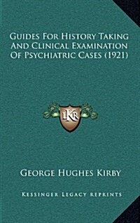 Guides for History Taking and Clinical Examination of Psychiatric Cases (1921) (Hardcover)