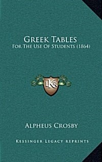 Greek Tables: For the Use of Students (1864) (Hardcover)