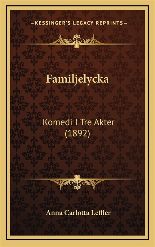 Familjelycka: Komedi I Tre Akter (1892) (Hardcover)
