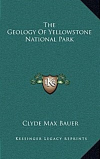 The Geology of Yellowstone National Park (Hardcover)
