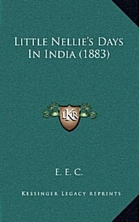 Little Nellies Days in India (1883) (Hardcover)