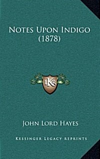 Notes Upon Indigo (1878) (Hardcover)