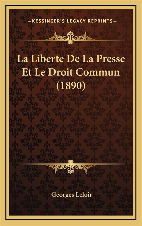 La Liberte de La Presse Et Le Droit Commun (1890) (Hardcover)