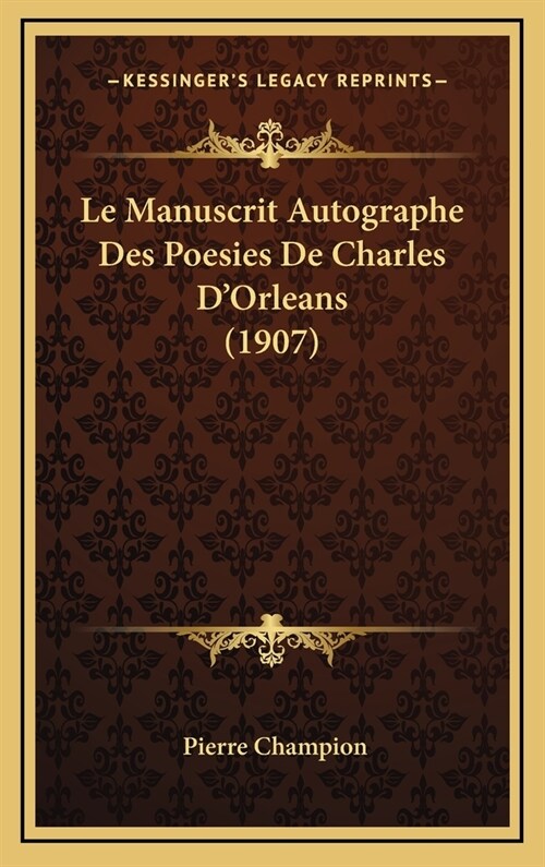 Le Manuscrit Autographe Des Poesies de Charles DOrleans (1907) (Hardcover)