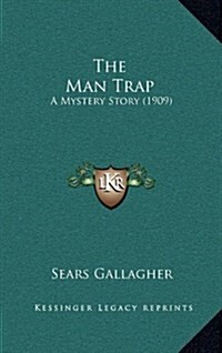 The Man Trap: A Mystery Story (1909) (Hardcover)