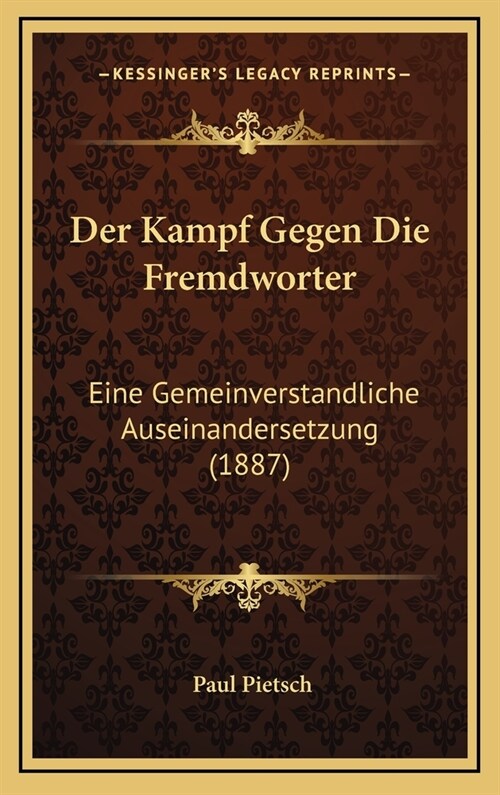 Der Kampf Gegen Die Fremdworter: Eine Gemeinverstandliche Auseinandersetzung (1887) (Hardcover)