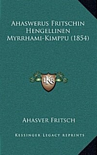 Ahaswerus Fritschin Hengellinen Myrrhami-Kimppu (1854) (Hardcover)