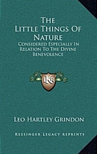 The Little Things of Nature: Considered Especially in Relation to the Divine Benevolence (Hardcover)