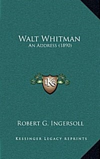 Walt Whitman: An Address (1890) (Hardcover)