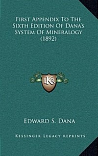 First Appendix to the Sixth Edition of Danas System of Mineralogy (1892) (Hardcover)