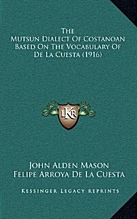 The Mutsun Dialect of Costanoan Based on the Vocabulary of de La Cuesta (1916) (Hardcover)