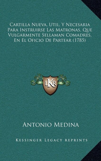 Cartilla Nueva, Util, y Necesaria Para Instruirse Las Matronas, Que Vulgarmente Sellaman Comadres, En El Oficio de Partear (1785) (Hardcover)