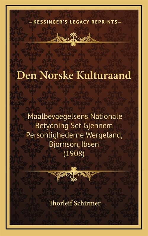 Den Norske Kulturaand: Maalbevaegelsens Nationale Betydning Set Gjennem Personlighederne Wergeland, Bjornson, Ibsen (1908) (Hardcover)