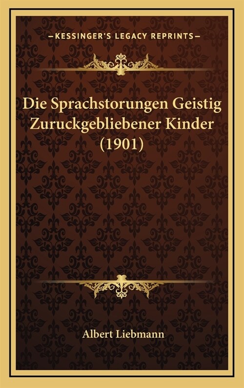 Die Sprachstorungen Geistig Zuruckgebliebener Kinder (1901) (Hardcover)